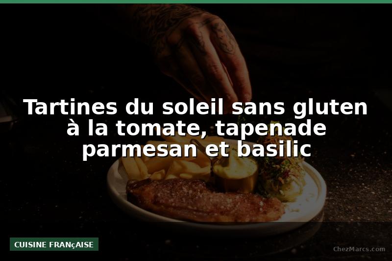 Tartines du soleil sans gluten à la tomate, tapenade parmesan et basilic