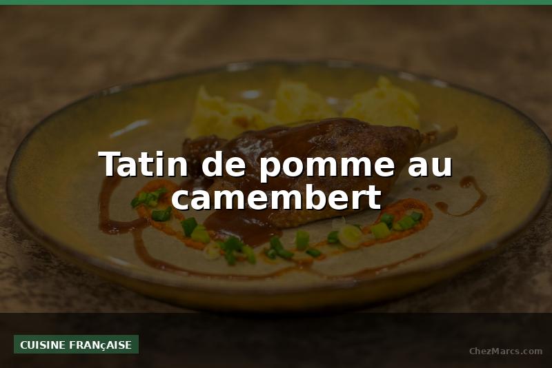 Tatin de pomme au camembert