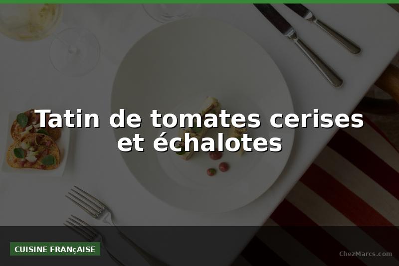 Tatin de tomates cerises et échalotes
