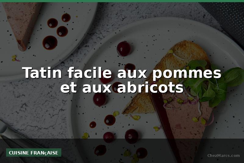 Tatin facile aux pommes et aux abricots