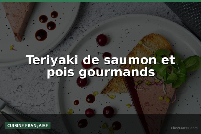 Teriyaki de saumon et pois gourmands