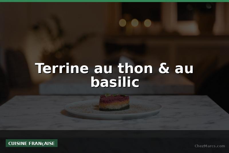 Terrine au thon & au basilic