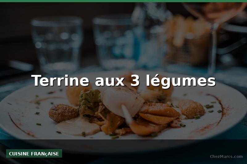 Terrine aux 3 légumes