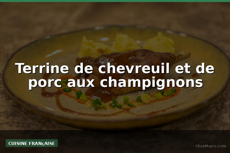 Terrine de chevreuil et de porc aux champignons