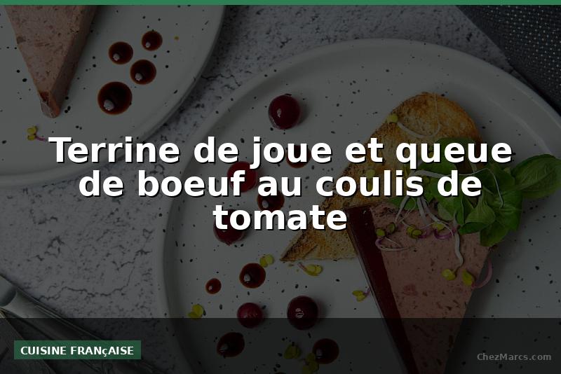 Terrine de joue et queue de boeuf au coulis de tomate