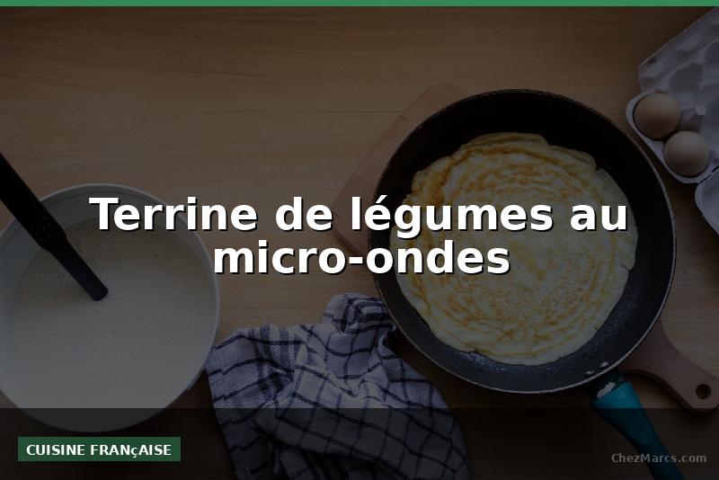 Terrine de légumes au micro-ondes