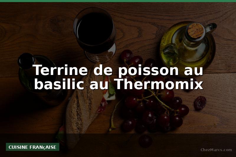 Terrine de poisson au basilic au Thermomix