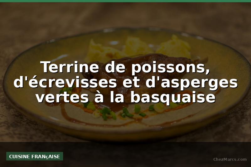 Terrine de poissons, d'écrevisses et d'asperges vertes à la basquaise