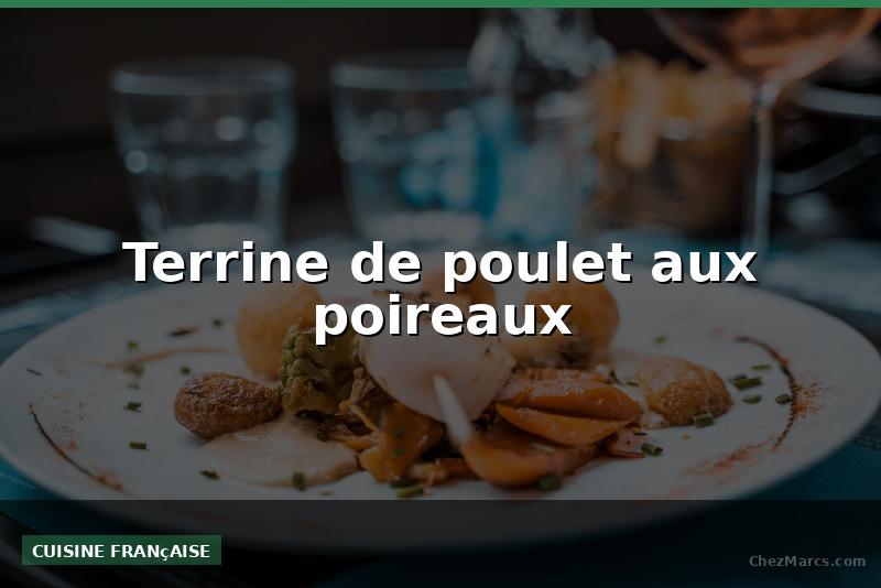 Terrine de poulet aux poireaux