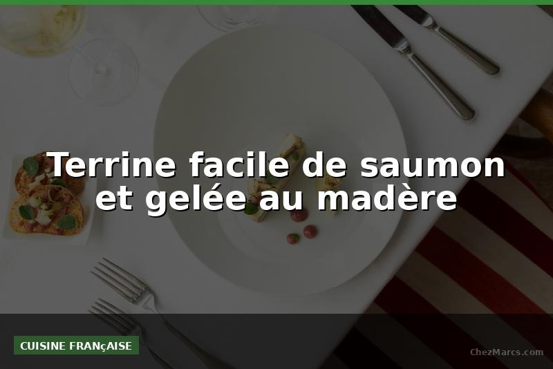 Terrine facile de saumon et gelée au madère