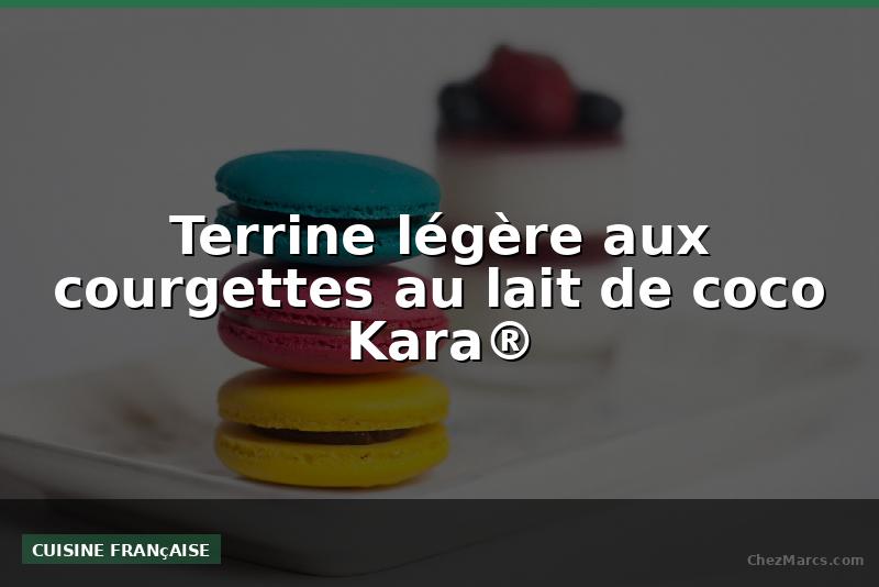 Terrine légère aux courgettes au lait de coco Kara®