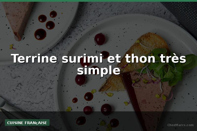 Terrine surimi et thon très simple