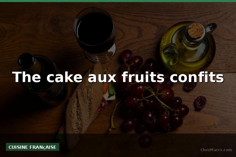 The cake aux fruits confits