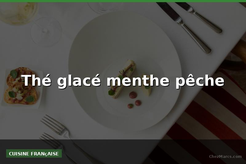 Thé glacé menthe pêche