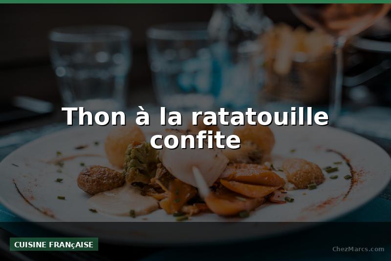 Thon à la ratatouille confite
