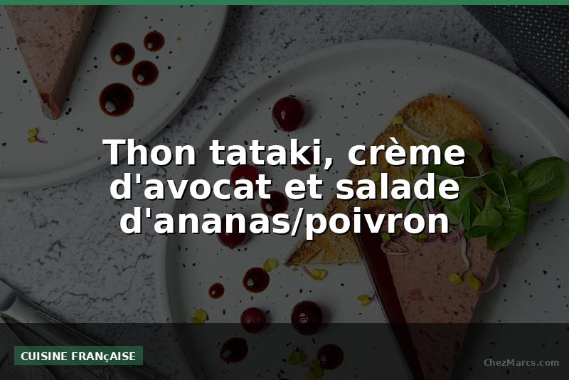 Thon tataki, crème d'avocat et salade d'ananas/poivron