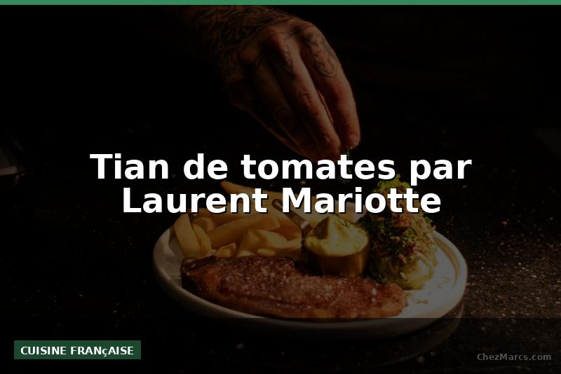 Tian de tomates par Laurent Mariotte
