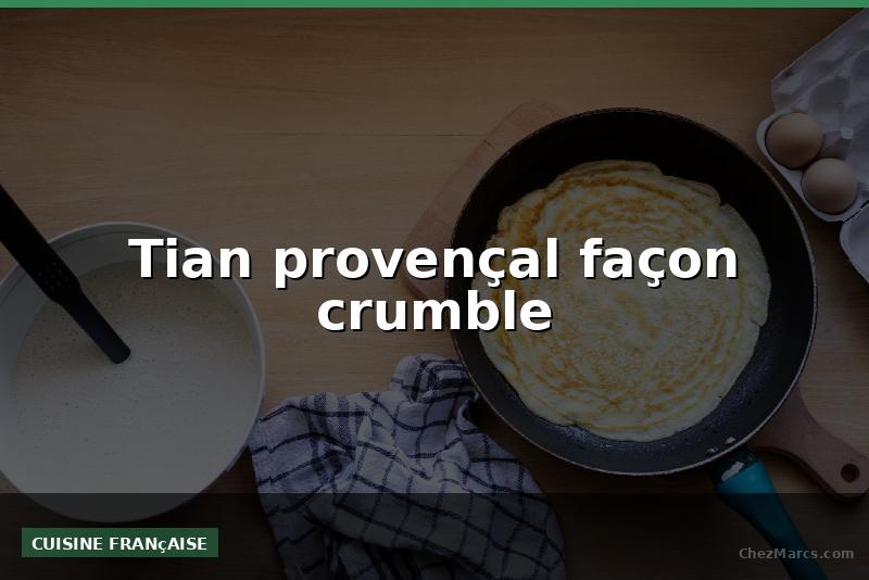 Tian provençal façon crumble