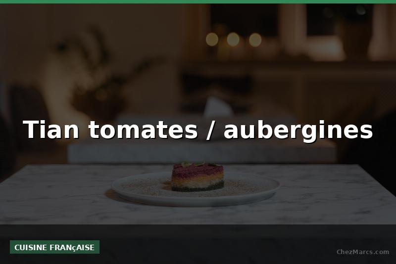 Tian tomates / aubergines