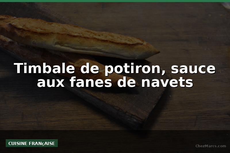 Timbale de potiron, sauce aux fanes de navets