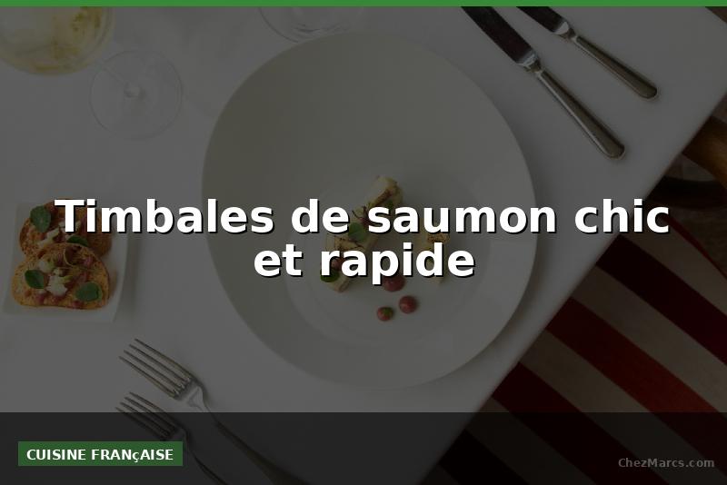 Timbales de saumon chic et rapide