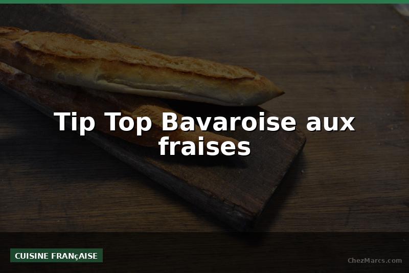 Tip Top Bavaroise aux fraises