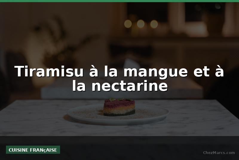 Tiramisu à la mangue et à la nectarine