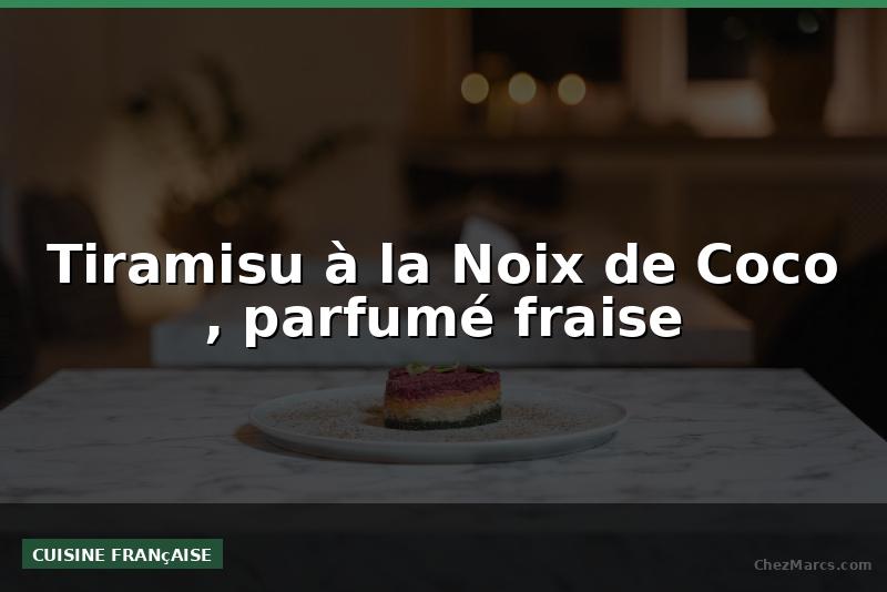 Tiramisu à la Noix de Coco , parfumé fraise