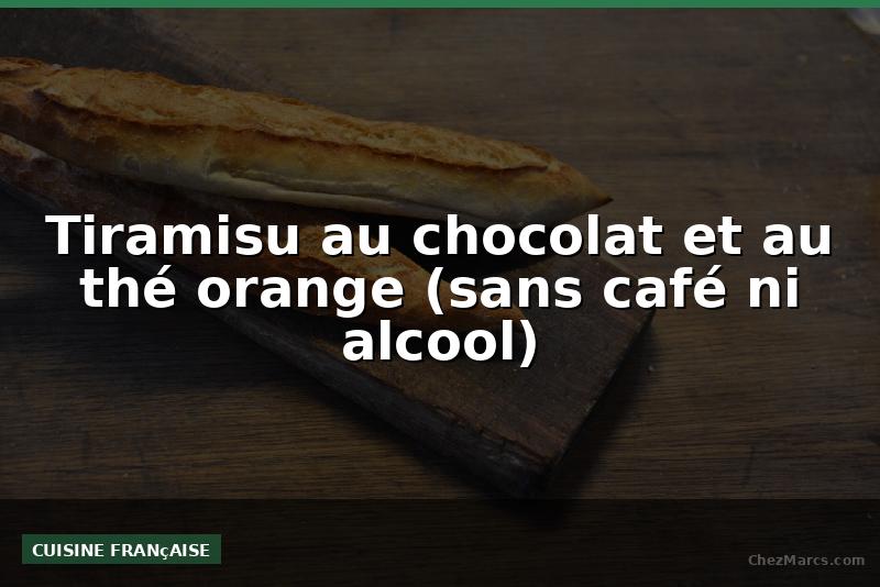 Tiramisu au chocolat et au thé orange (sans café ni alcool)