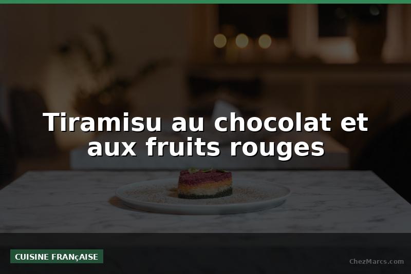 Tiramisu au chocolat et aux fruits rouges
