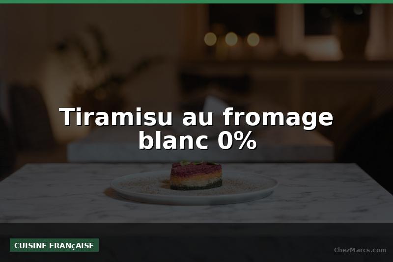 Tiramisu au fromage blanc 0%
