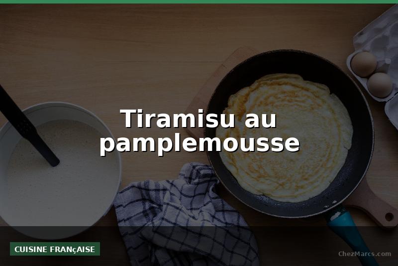 Tiramisu au pamplemousse