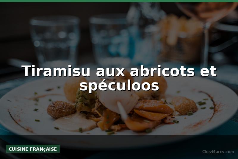 Tiramisu aux abricots et spéculoos