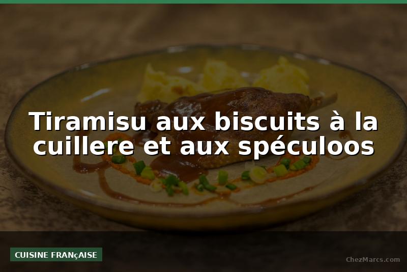 Tiramisu aux biscuits à la cuillere et aux spéculoos