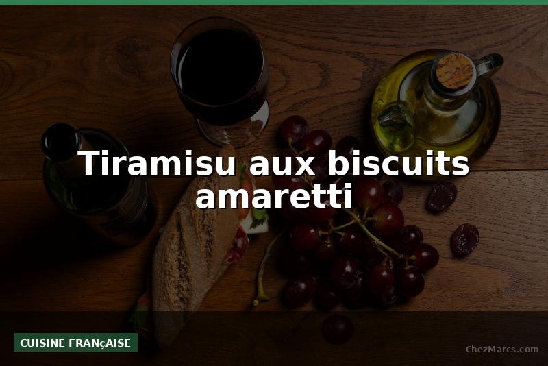 Tiramisu aux biscuits amaretti