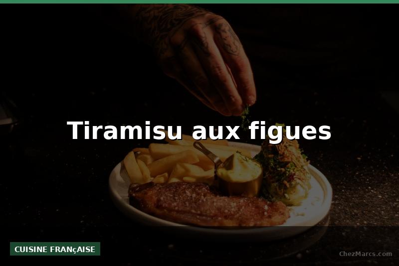 Tiramisu aux figues