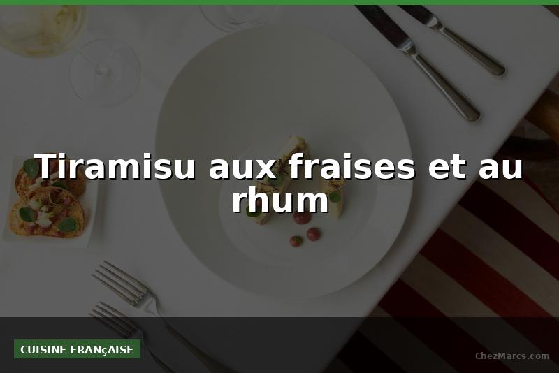 Tiramisu aux fraises et au rhum