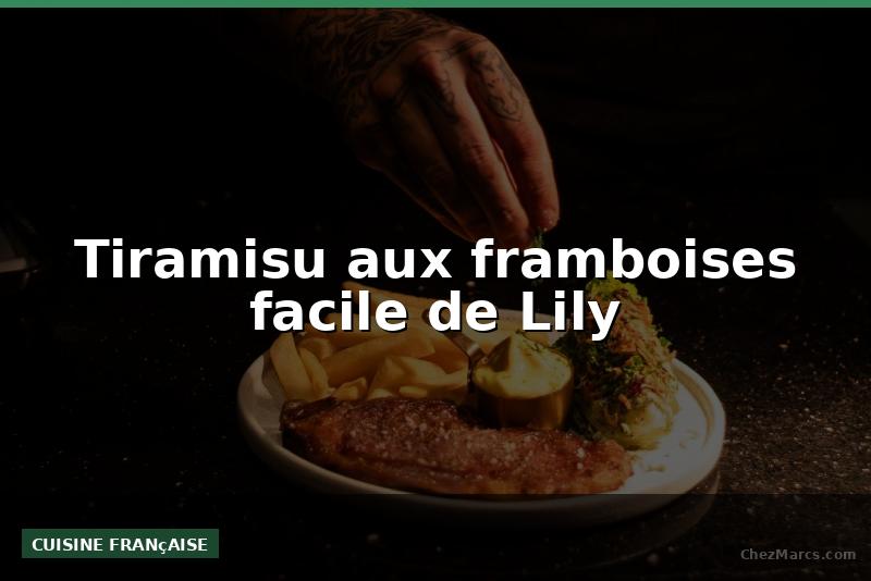 Tiramisu aux framboises facile de Lily