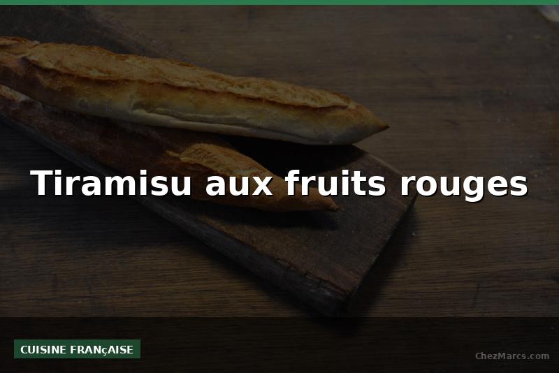 Tiramisu aux fruits rouges