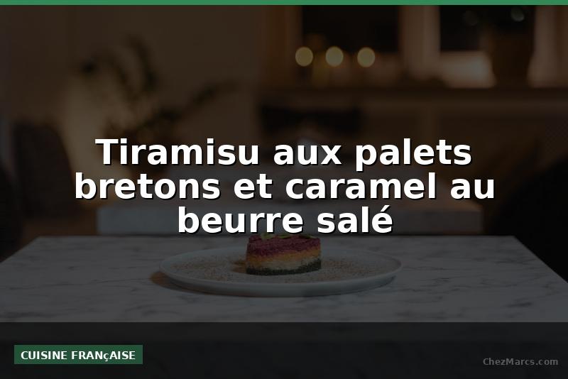 Tiramisu aux palets bretons et caramel au beurre salé