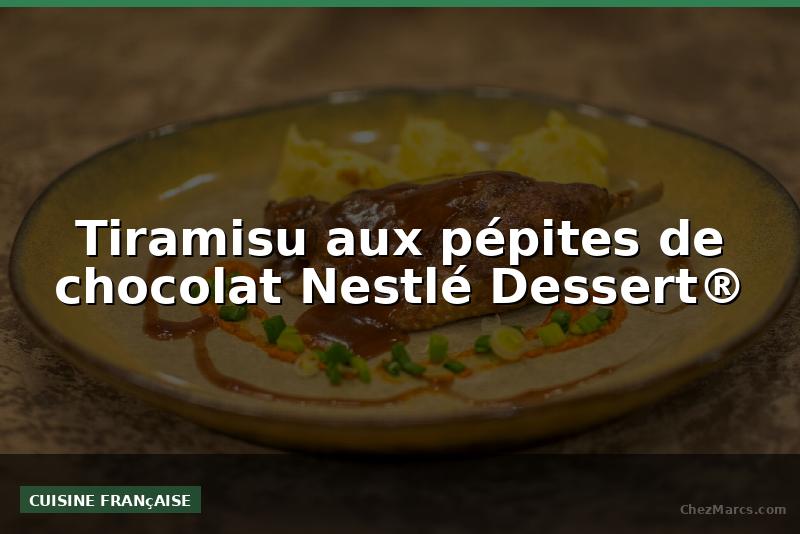 Tiramisu aux pépites de chocolat Nestlé Dessert®