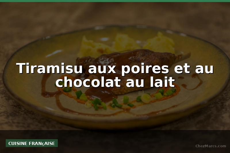 Tiramisu aux poires et au chocolat au lait