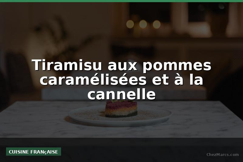 Tiramisu aux pommes caramélisées et à la cannelle