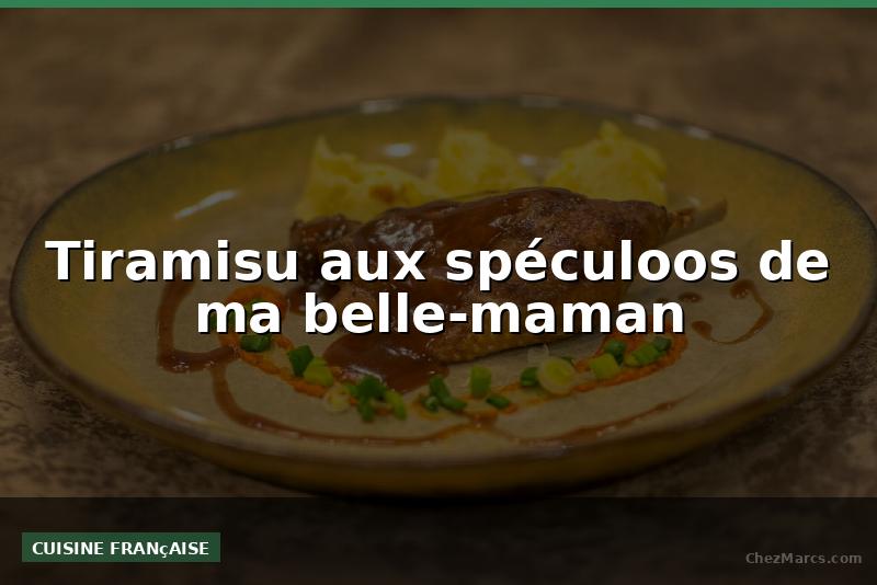 Tiramisu aux spéculoos de ma belle-maman