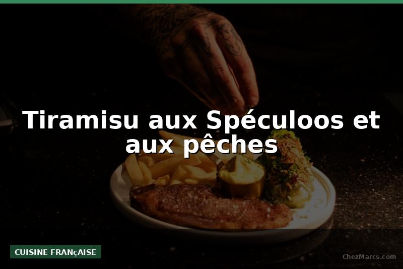 Tiramisu aux Spéculoos et aux pêches