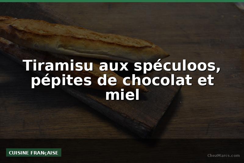 Tiramisu aux spéculoos, pépites de chocolat et miel