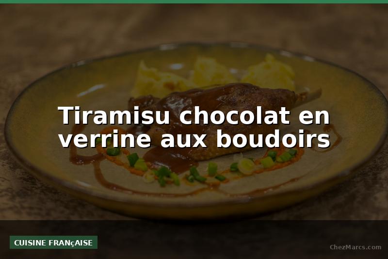 Tiramisu chocolat en verrine aux boudoirs