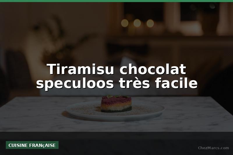 Tiramisu chocolat speculoos très facile