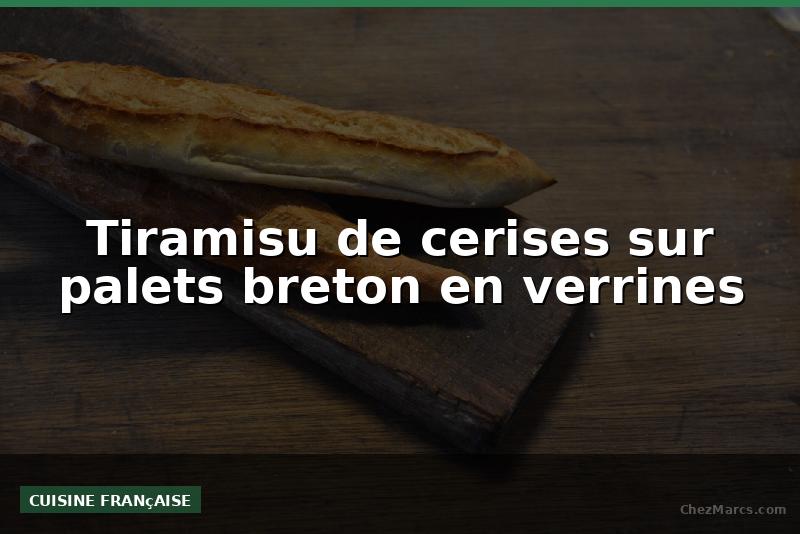 Tiramisu de cerises sur palets breton en verrines