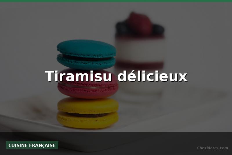 Tiramisu délicieux